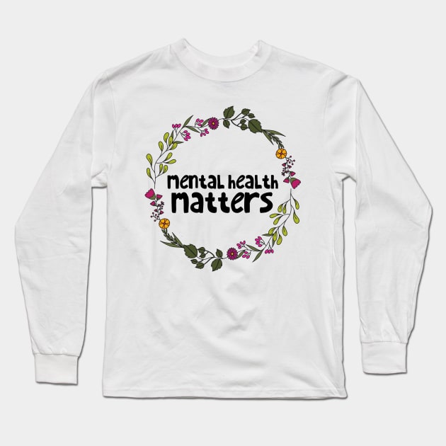 Mental Health Matters Long Sleeve T-Shirt by JustSomeThings